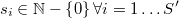  s_{i} \in\mathbb{N}-\left\{ 0\right\}  \forall i=1 \dots S' 