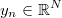 y_{n}\in\mathbb{R}^{N} 