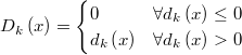  D_{k}\left(x\right)=\begin{cases} 0 & \forall d_{k}\left(x\right)\leq0\\ d_{k}\left(x\right) & \forall d_{k}\left(x\right)>0\end{cases} 