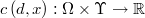  c\left(d,x\right):\Omega\times\Upsilon\rightarrow\mathbb{R} 