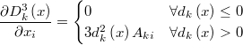  \frac{\partial D_{k}^{3}\left(x\right)}{\partial x_{i}}=\begin{cases} 0 & \forall d_{k}\left(x\right)\leq0\\ 3d_{k}^{2}\left(x\right)A_{ki} & \forall d_{k}\left(x\right)>0\end{cases}  