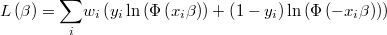  L\left(\beta\right)=\underset{i}{\sum}w_{i}\left(y_{i}\ln\left(\Phi\left(x_{i}\beta\right)\right)+\left(1-y_{i}\right)\ln\left(\Phi\left(-x_{i}\beta\right)\right)\right) 