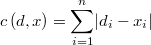 c\left(d,x\right)=\overset{n}{\underset{i=1}{\sum}}{\left|d_{i}-x_{i}\right|}