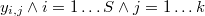  y_{i,j} \wedge i=1 \dots S \wedge j=1 \dots k 