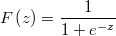  F\left(z\right) = \frac{1}{1+e^{-z}} 