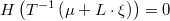  H\left(T^{-1}\left(\mu+L\cdot\xi\right)\right)=0 