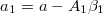 a_{1} = a - A_{1} \beta_{1} $$