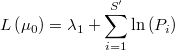  L\left(\mu_{0}\right) = \lambda_1 + \underset{i=1}{\overset{S'}{\sum}}\ln\left(P_{i}\right) 