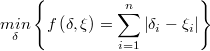 \underset{\delta}{min}\left\{ f\left(\delta,\xi\right)=\underset{i=1}{\overset{n}{\sum}}\left|\delta_{i}-\xi_{i}\right|\right\}   