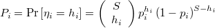  P_i = \mathrm{Pr}\left[\eta_{i}=h_{i}\right]=\left(\begin{array}{c}S\\h_{i}\end{array}\right)p_{i}^{h_{i}}\left(1-p_{i}\right)^{S-h_{i}} 