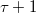  \tau+1 