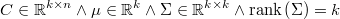   C\in\mathbb{R}^{k\times n}\wedge\mu\in\mathbb{R}^{k}\wedge\Sigma\in\mathbb{R}^{k\times k}\wedge\mathrm{rank}\left(\Sigma\right)=k 