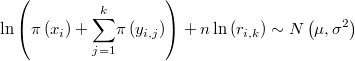   \ln\left(\pi\left(x_{i}\right)+\underset{j=1}{\overset{k}{\sum}}\pi\left(y_{i,j}\right)\right)+n\ln\left(r_{i,k}\right)\sim N\left(\mu,\sigma^{2}\right) 
