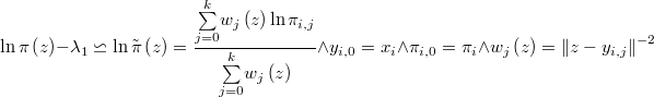  \ln\pi\left(z\right)-\lambda_{1}\backsimeq\ln\tilde{\pi}\left(z\right)=\frac{\underset{j=0}{\overset{k}{\sum}}w_{j}\left(z\right)\ln\pi_{i,j}}{\underset{j=0}{\overset{k}{\sum}}w_{j}\left(z\right)}\wedge y_{i,0}=x_{i}\wedge\pi_{i,0}=\pi_{i}\wedge w_{j}\left(z\right)=\left\Vert z-y_{i,j}\right\Vert ^{-2}  