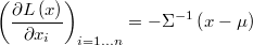  \left(\frac{\partial L\left(x\right)}{\partial x_{i}}\right)_{i=1\ldots n}=-\Sigma^{-1}\left(x-\mu\right) 