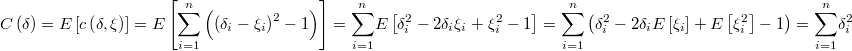 C\left(\delta\right)=E\left[c\left(\delta,\mathcal{\xi}\right)\right]=E\left[\underset{i=1}{\overset{n}{\sum}}\left(\left(\delta_{i}-\xi_{i}\right)^{2}-1\right)\right]=\underset{i=1}{\overset{n}{\sum}}E\left[\delta_{i}^{2}-2\delta_{i}\xi_{i}+\xi_{i}^{2}-1\right]=\underset{i=1}{\overset{n}{\sum}}\left(\delta_{i}^{2}-2\delta_{i}E\left[\xi_{i}\right]+E\left[\xi_{i}^{2}\right]-1\right)=\underset{i=1}{\overset{n}{\sum}}\delta_{i}^{2}