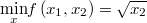  \underset{x}{\min}f\left(x_1,x_2\right)=\sqrt{x_2} 