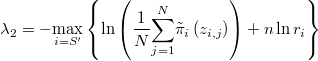  \lambda_{2}=-\underset{i=S'}{\max}\left\{ \ln\left(\frac{1}{N}\underset{j=1}{\overset{N}{\sum}}\tilde{\pi}_{i}\left(z_{i,j}\right)\right)+n\ln r_{i}\right\} 