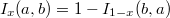  I_{x}(a,b)=1-I_{1-x}(b,a) 