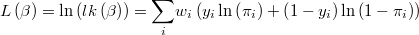  L\left(\beta\right)=\ln\left(lk\left(\beta\right)\right)=\underset{i}{\sum}w_{i}\left(y_{i}\ln\left(\pi_{i}\right)+\left(1-y_{i}\right)\ln\left(1-\pi_{i}\right)\right) 