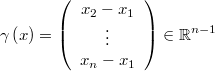  \gamma \left(x\right)=\left(\begin{array}{c} x_{2}-x_{1}\\ \vdots\\ x_{n}-x_{1}\end{array}\right)\in\mathbb{R}^{n-1} 