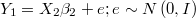 Y_{1}  = X_{2} \beta_{2} + e; e \sim N\left(0,I\right) $$