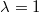 \lambda=1 