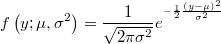  f\left(y;\mu,\sigma^{2}\right)=\frac{1}{\sqrt{2\pi\sigma^{2}}}e^{^{-\frac{1}{2}\frac{\left(y-\mu\right)^{2}}{\sigma^{2}}}} 