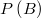  P\left(B\right) 