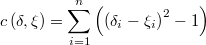 c\left(\delta,\xi\right)=\underset{i=1}{\overset{n}{\sum}}\left(\left(\delta_{i}-\xi_{i}\right)^{2}-1\right)