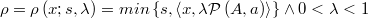 \rho=\rho\left(x; s, \lambda\right)=min\left\{ s,\left\langle x, \lambda \mathcal{P}\left(A,a\right)\right\rangle \right\}  \wedge 0<\lambda<1