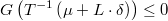  G\left(T^{-1}\left(\mu+L\cdot\delta\right)\right)\leq0 