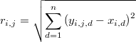  r_{i,j}=\sqrt{\underset{d=1}{\overset{n}{\sum}}\left(y_{i,j,d}-x_{i,d}\right)^{2}} 