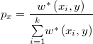  p_x =\frac{w^{*}\left(x_{i},y\right)} {\overset{k}{\underset{i=1}{\sum}}w^{*}\left(x_{i},y\right)}  $$