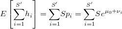  E\left[\underset{i=1}{\overset{S'}{\sum}}h_{i}\right]=\underset{i=1}{\overset{S'}{\sum}}Sp_{i}=\underset{i=1}{\overset{S'}{\sum}}Se^{\mu_{0}+\nu_{i}} 