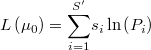  L\left(\mu_{0}\right)=\underset{i=1}{\overset{S'}{\sum}}s_{i}\ln\left(P_{i}\right) 