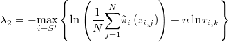  \lambda_{2}=-\underset{i=S'}{\max}\left\{ \ln\left(\frac{1}{N}\underset{j=1}{\overset{N}{\sum}}\tilde{\pi}_{i}\left(z_{i,j}\right)\right)+n\ln r_{i,k}\right\} 