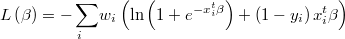  L\left(\beta\right)=\underset{i}{-\sum}w_{i}\left(\ln\left(1+e^{-x_{i}^{t}\beta}\right)+\left(1-y_{i}\right)x_{i}^{t}\beta\right) 