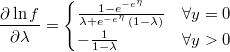  \frac{\partial\ln f}{\partial\lambda}=\begin{cases}\frac{1-{e}^{-{e}^{\eta}}}{\lambda+{e}^{-{e}^{\eta}}\,\left(1-\lambda\right)} & \forall y=0\\-\frac{1}{1-\lambda} & \forall y>0\end{cases} 