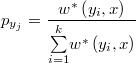  p_{y_{j}}=\frac{w^{*}\left(y_{i},x\right)} {\overset{k}{\underset{i=1}{\sum}}w^{*}\left(y_{i},x\right)}  $$