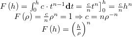  \begin{array}{c} F\left(h\right)=\intop_{0}^{h}c\cdot t^{n-1}\mathbf{d}t=\left.\frac{c}{n}t^{n}\right]_{0}^{h}=\frac{c}{n}h^{n}\\ F\left(\rho\right)=\frac{c}{n}\rho^{n}=1\Rightarrow c=n\rho^{-n}\\ F\left(h\right)=\left(\frac{h}{\rho}\right)^{n}\end{array} 