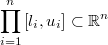 \underset{i=1}{\overset{n}{\prod}}\left[l_{i},u_{i}\right] \subset\mathbb{R}^{n}