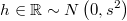  h \in \mathbb{R} \sim N\left(0,s^2\right) 