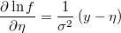  \frac{\partial\ln f}{\partial\eta}=\frac{1}{\sigma^{2}}\left(y-\eta\right) 