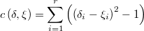 c\left(\delta,\xi\right)=\underset{i=1}{\overset{r}{\sum}}\left(\left(\delta_{i}-\xi_{i}\right)^{2}-1\right)