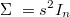  \Sigma\ = s^2 I_n 