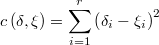 c\left(\delta,\xi\right)=\underset{i=1}{\overset{r}{\sum}}\left(\delta_{i}-\xi_{i}\right)^{2}