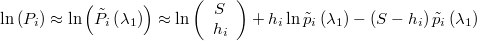  \ln\left(P_{i}\right)\approx\ln\left(\tilde{P}_{i}\left(\lambda_{1}\right)\right)\approx\ln\left(\begin{array}{c}S\\h_{i}\end{array}\right)+h_{i}\ln\tilde{p}_{i}\left(\lambda_{1}\right)-\left(S-h_{i}\right)\tilde{p}_{i}\left(\lambda_{1}\right) 