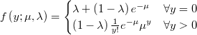  f\left(y;\mu,\lambda\right)=\begin{cases}\lambda+\left(1-\lambda\right)e^{-\mu} & \forall y=0\\\left(1-\lambda\right)\frac{1}{y!}e^{-\mu}\mu^{y} & \forall y>0\end{cases} 