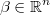  \beta\in\mathbb{R}^{n} 